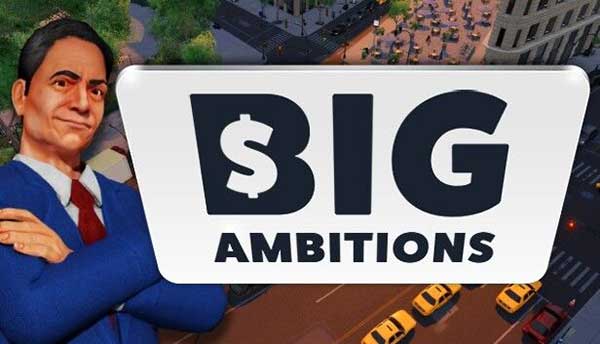 ׳־ Big Ambitions v2.9.0